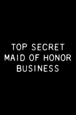 Cover of Top Secret Maid of Honor Business