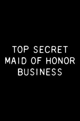 Cover of Top Secret Maid of Honor Business