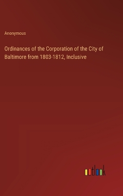 Book cover for Ordinances of the Corporation of the City of Baltimore from 1803-1812, Inclusive