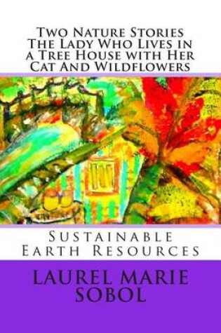Cover of Two Nature Stories The Lady Who Lives is a Tree House with Her Cat And Wildflowe