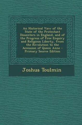 Cover of An Historical View of the State of the Protestant Dissenters in England, and of the Progress of Free Enquiry and Religious Liberty, from the Revoluti