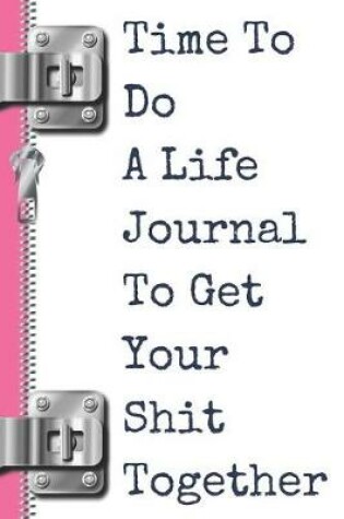 Cover of Time to Do a Life Journal to Get Your Shit Together