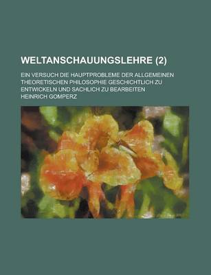 Book cover for Weltanschauungslehre (2); Ein Versuch Die Hauptprobleme Der Allgemeinen Theoretischen Philosophie Geschichtlich Zu Entwickeln Und Sachlich Zu Bearbeiten