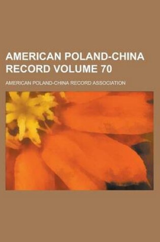 Cover of American Poland-China Record Volume 70