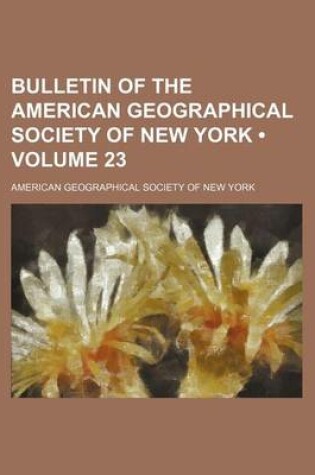 Cover of Bulletin of the American Geographical Society of New York (Volume 23)