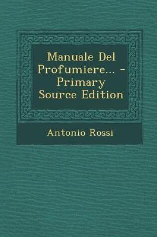 Cover of Manuale del Profumiere... - Primary Source Edition