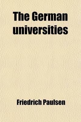 Book cover for The German Universities; Their Character and Historical Development