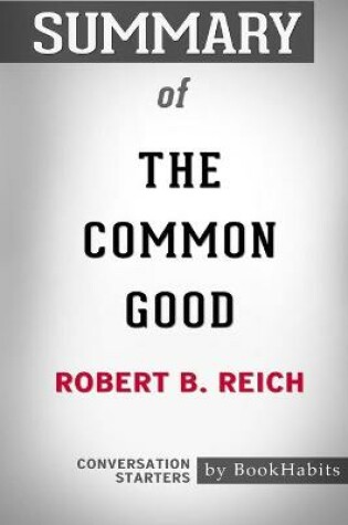 Cover of Summary of The Common Good by Robert B. Reich