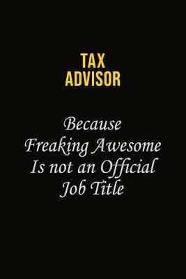 Book cover for Tax Advisor Because Freaking Awesome Is Not An Official Job Title