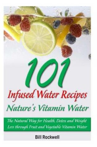 Cover of 101 Infused Water Recipes