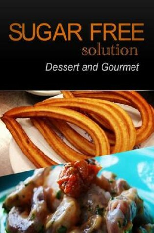 Cover of Sugar-Free Solution - Dessert and Gourmet Recipes - 2 book pack