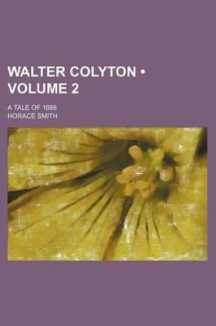 Cover of Walter Colyton (Volume 2 ); A Tale of 1688