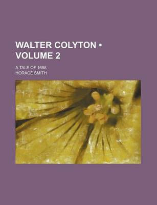 Book cover for Walter Colyton (Volume 2 ); A Tale of 1688