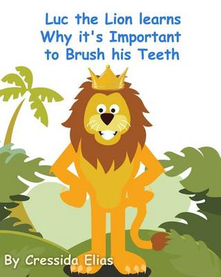 Book cover for Luc the Lion Learns Why it's Important to Brush His Teeth