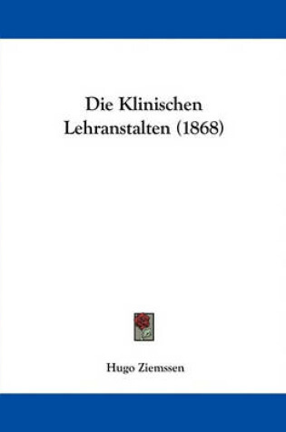 Cover of Die Klinischen Lehranstalten (1868)