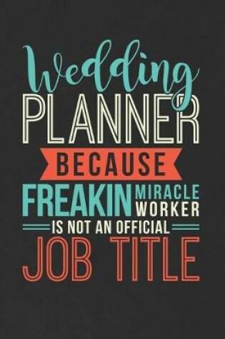 Cover of Wedding Planner Because Freakin Miracle Worker Is Not An Official Job Title