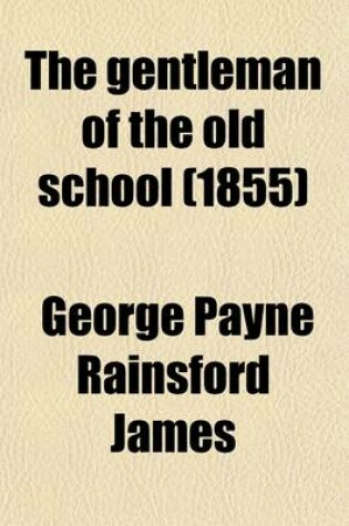 Cover of The Gentleman of the Old School; A Tale