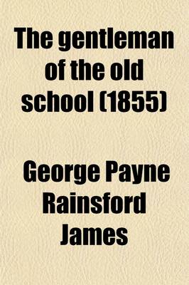 Book cover for The Gentleman of the Old School; A Tale