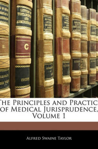 Cover of The Principles and Practice of Medical Jurisprudence, Volume 1