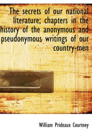 Cover of The Secrets of Our National Literature; Chapters in the History of the Anonymous and Pseudonymous Wr