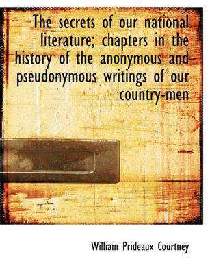 Book cover for The Secrets of Our National Literature; Chapters in the History of the Anonymous and Pseudonymous Wr