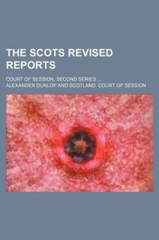 Cover of The Scots Revised Reports (Volume 4); Court of Session, Second Series