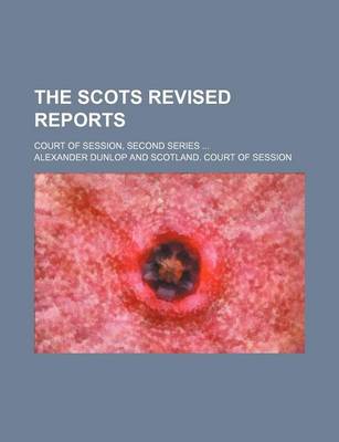 Book cover for The Scots Revised Reports (Volume 4); Court of Session, Second Series