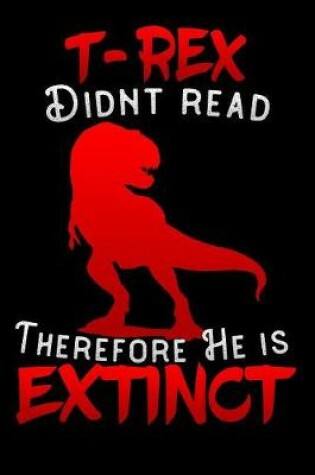 Cover of T-Rex didnt read therefore he is extinct