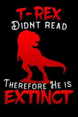 Book cover for T-Rex didnt read therefore he is extinct