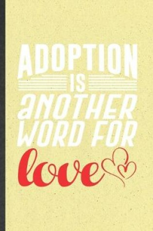 Cover of Adoption Is Another Word for Love