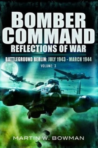 Cover of Bomber Command: Reflections of War Volume 3 - The Heavies Move In 1942 - 1943