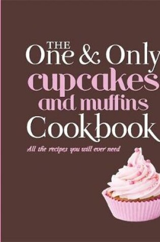 Cover of The One and Only Cupcakes and Muffins Cookbook