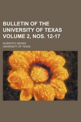 Cover of Bulletin of the University of Texas Volume 2, Nos. 12-17; Scientific Series