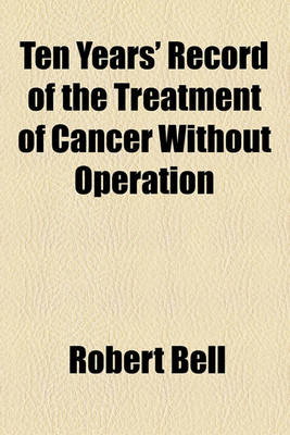 Book cover for Ten Years' Record of the Treatment of Cancer Without Operation