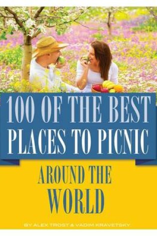 Cover of 100 of the Best Places to Picnic Around the World