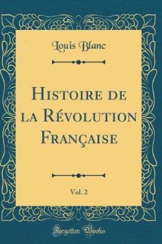 Cover of Histoire de la Revolution Francaise, Vol. 2 (Classic Reprint)