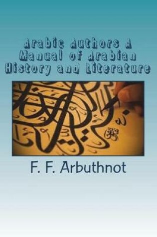 Cover of Arabic Authors A Manual of Arabian History and Literature