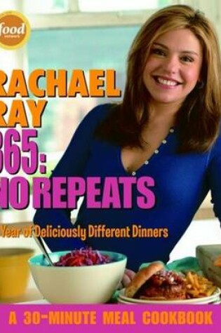 Cover of Rachael Ray 365: No Repeats: A Year of Deliciously Different Dinners