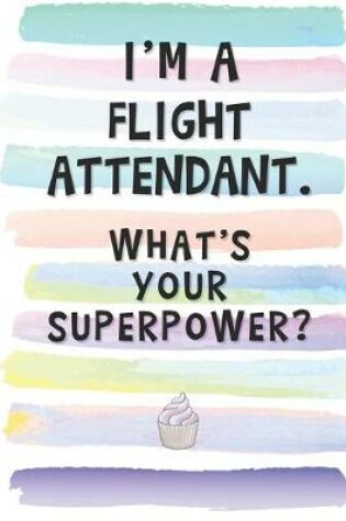 Cover of I'm a Flight Attendant. What's Your Superpower?