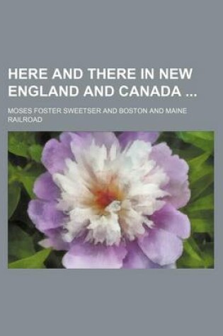 Cover of Here and There in New England and Canada