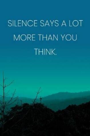 Cover of Inspirational Quote Notebook - 'Silence Says A Lot More Than You Think.' - Inspirational Journal to Write in - Inspirational Quote Diary