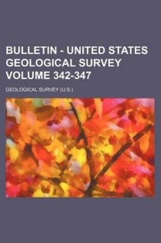 Cover of Bulletin - United States Geological Survey Volume 342-347