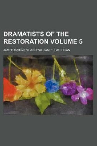 Cover of Dramatists of the Restoration Volume 5