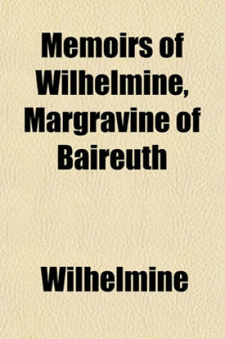 Cover of Memoirs of Wilhelmine, Margravine of Baireuth