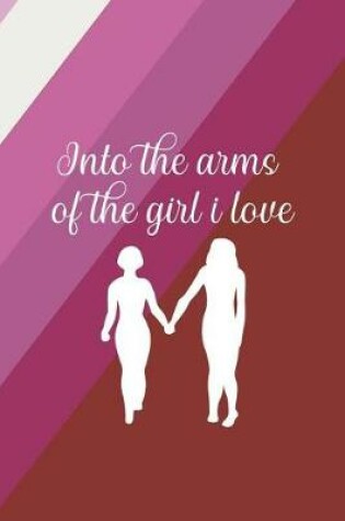 Cover of Into The Arms Of The Girl I Love