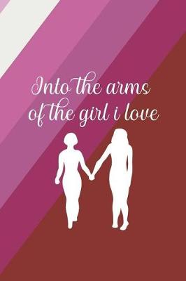 Book cover for Into The Arms Of The Girl I Love