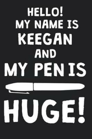 Cover of Hello! My Name Is KEEGAN And My Pen Is Huge!