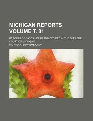Book cover for Michigan Reports Volume . 81; Reports of Cases Heard and Decided in the Supreme Court of Michigan
