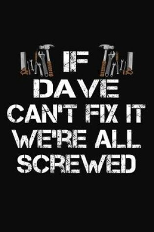 Cover of If Dave Can't Fix It We're All Screwed