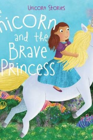 Cover of The Unicorn and the Brave Princess